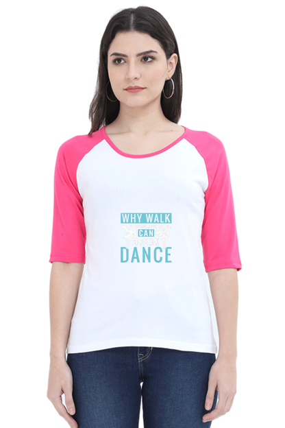 Women Raglan Dance T-Shirt - why walk